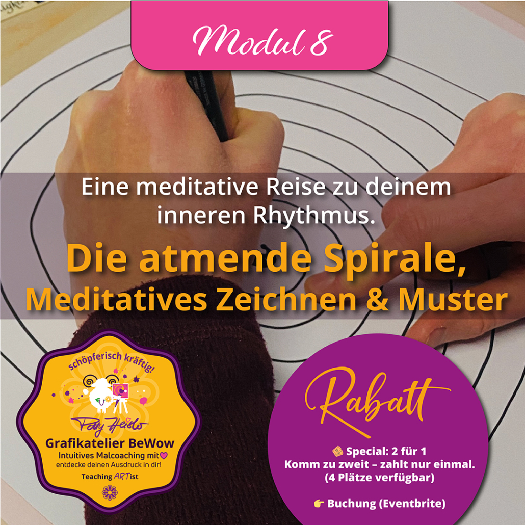 Nahaufnahme von Händen, die mit einem Stift eine Spirale auf Papier zeichnen. Darüber steht „Modul 8“ sowie der Titel „Die atmende Spirale – Meditatives Zeichnen & Muster“. Im Bild wird eine meditative Reise zum inneren Rhythmus beschrieben. Unten rechts ein Hinweis auf ein Rabattangebot: „Special 2 für 1 – komm zu zweit, zahlt nur einmal (4 Plätze verfügbar)“, Buchung über Eventbrite. Links ein Logo des Grafikatelier BeWow von Petty Heisler.